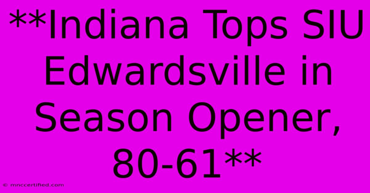 **Indiana Tops SIU Edwardsville In Season Opener, 80-61** 