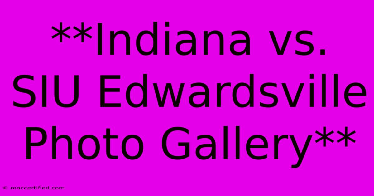 **Indiana Vs. SIU Edwardsville Photo Gallery**