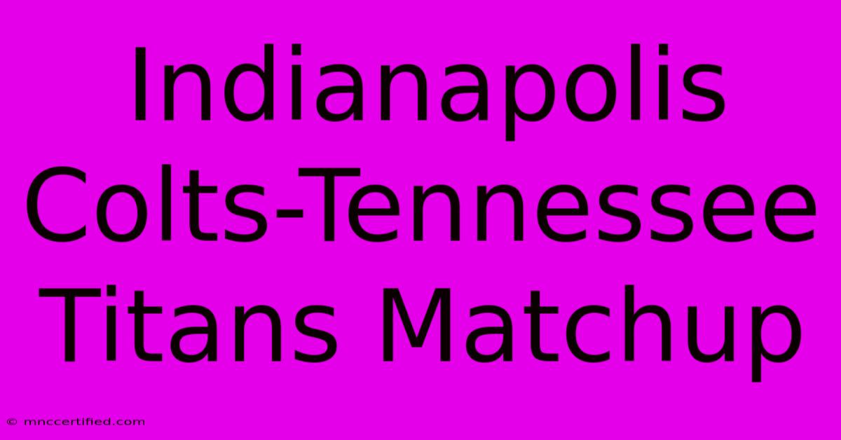 Indianapolis Colts-Tennessee Titans Matchup