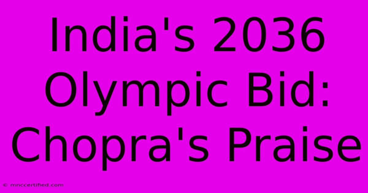 India's 2036 Olympic Bid: Chopra's Praise