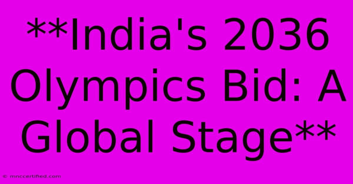 **India's 2036 Olympics Bid: A Global Stage**