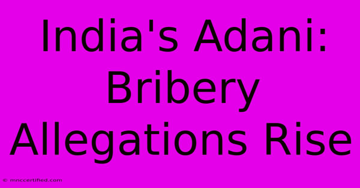 India's Adani: Bribery Allegations Rise