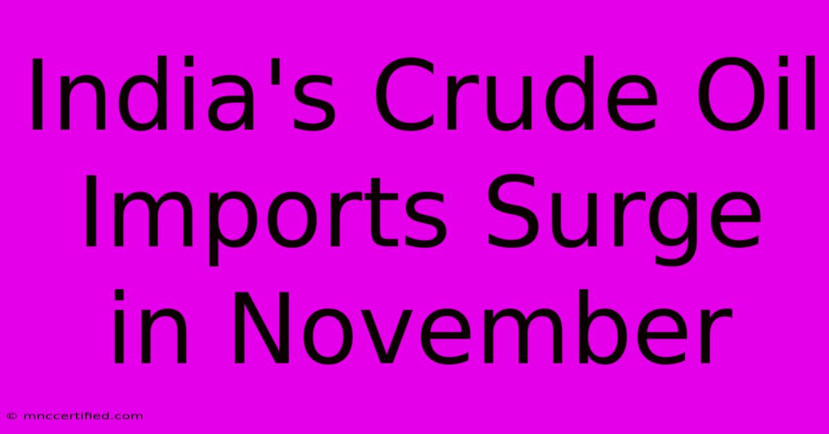 India's Crude Oil Imports Surge In November