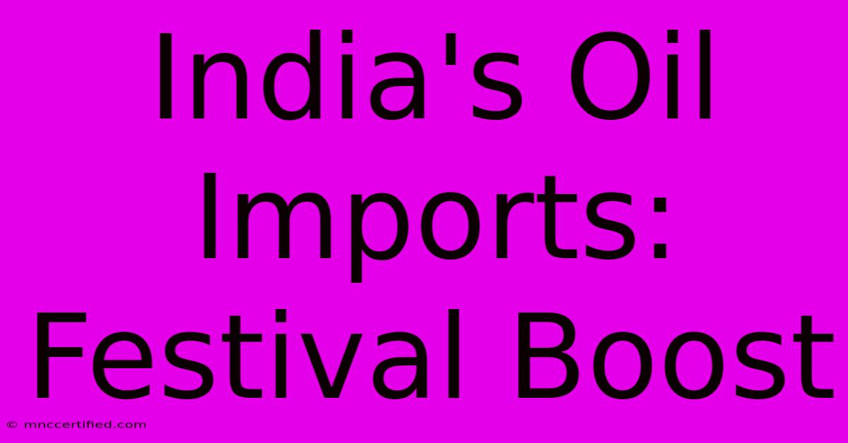 India's Oil Imports: Festival Boost