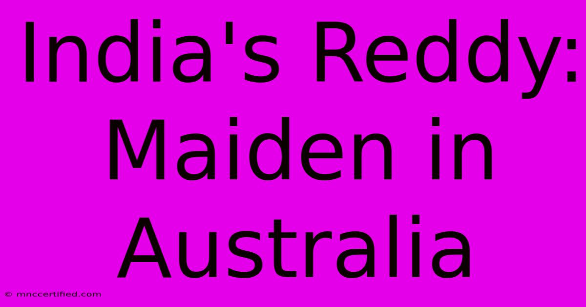 India's Reddy: Maiden In Australia