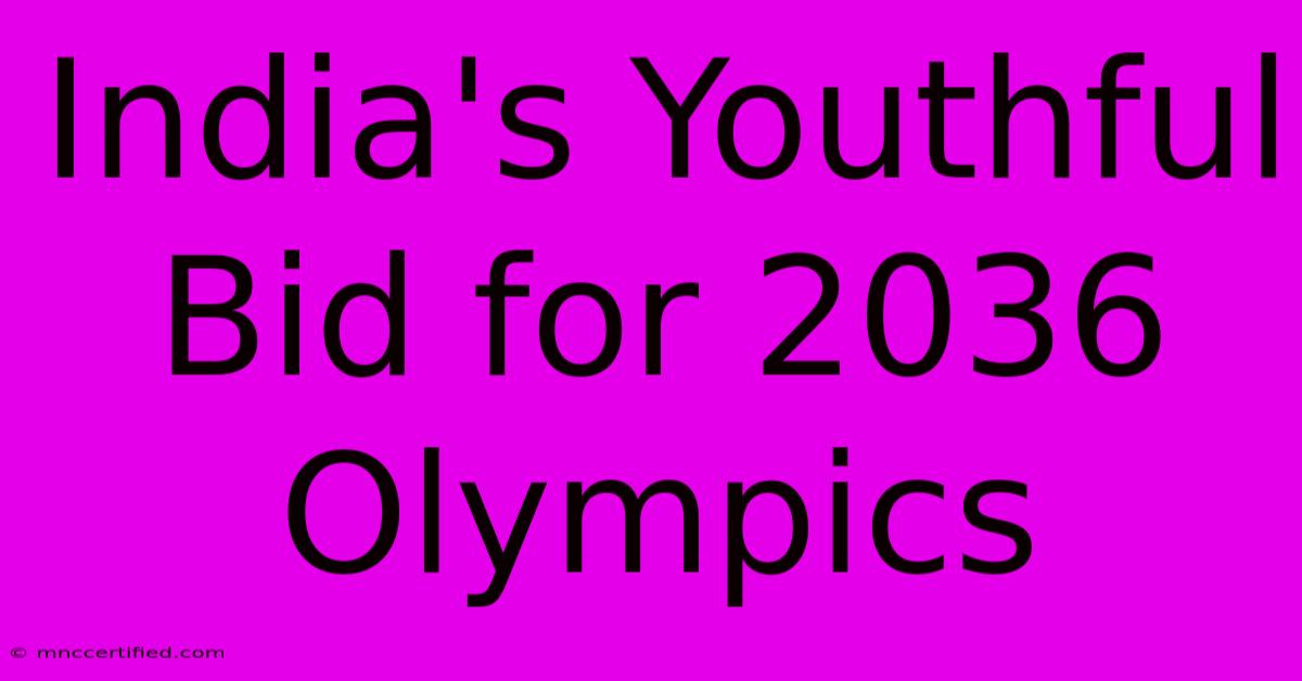 India's Youthful Bid For 2036 Olympics