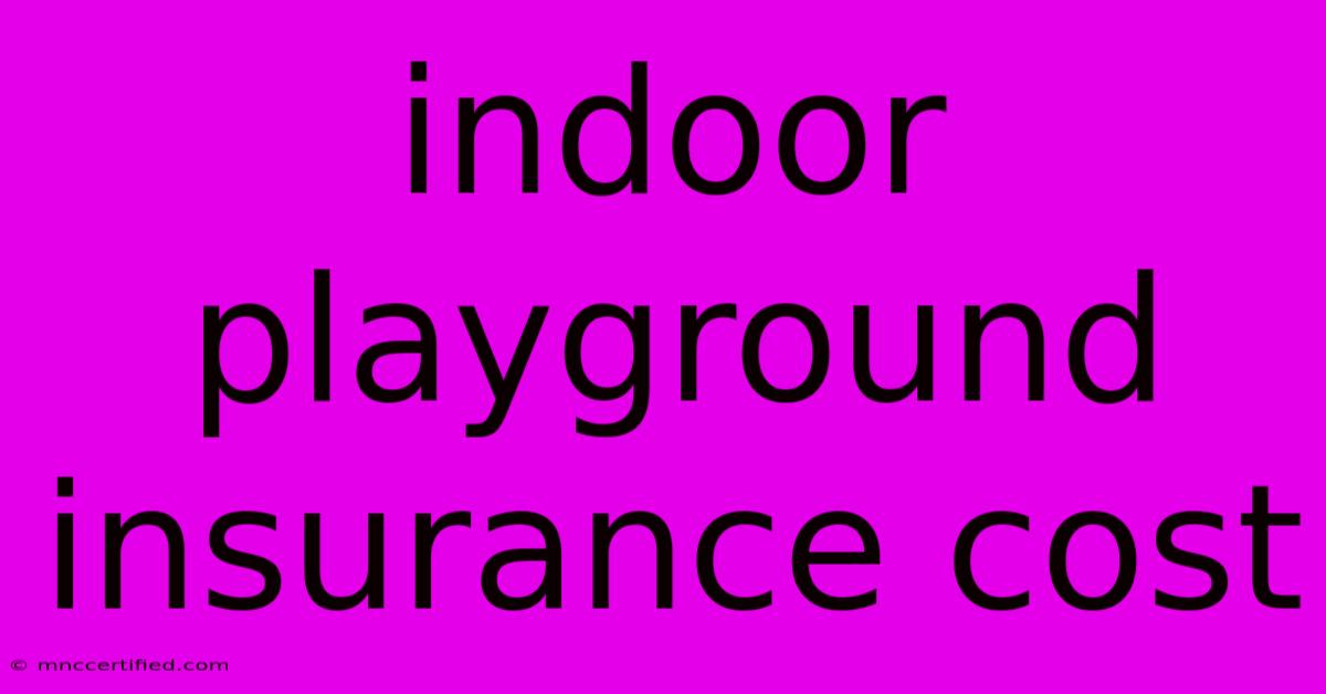 Indoor Playground Insurance Cost