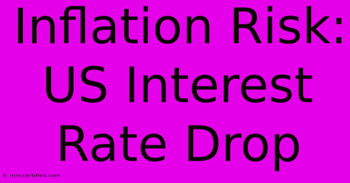 Inflation Risk: US Interest Rate Drop