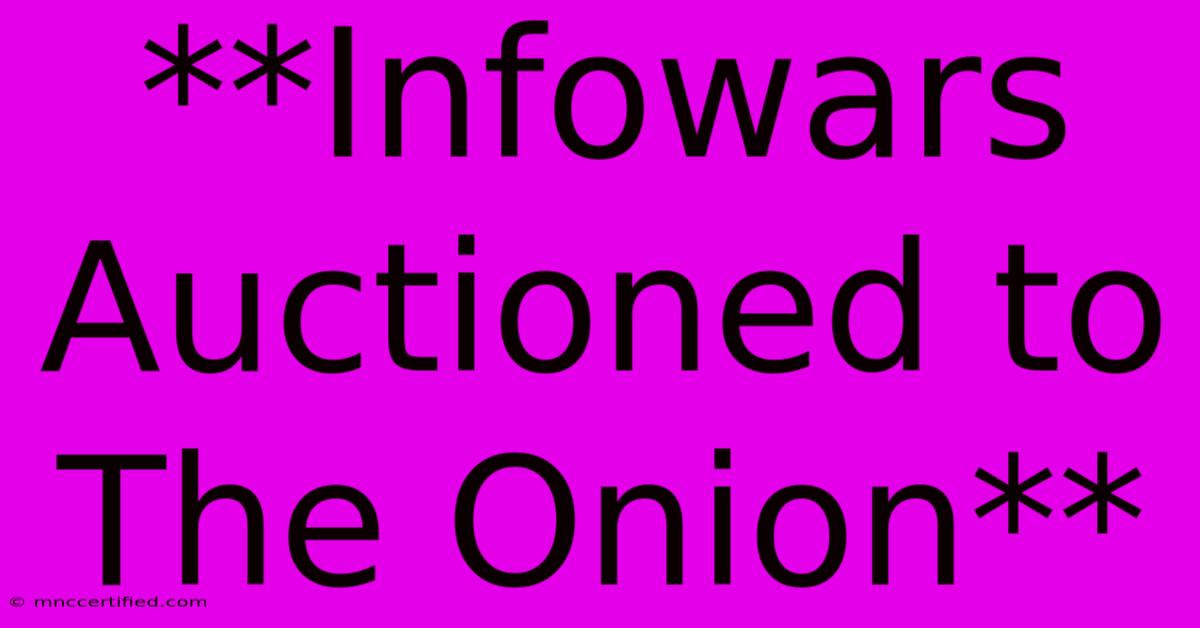 **Infowars Auctioned To The Onion**