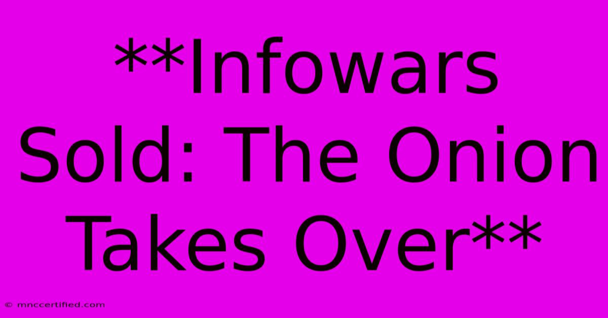 **Infowars Sold: The Onion Takes Over**