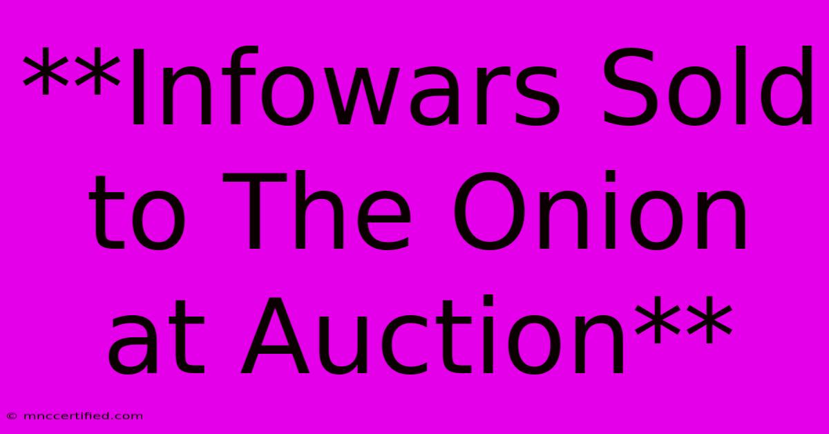 **Infowars Sold To The Onion At Auction**