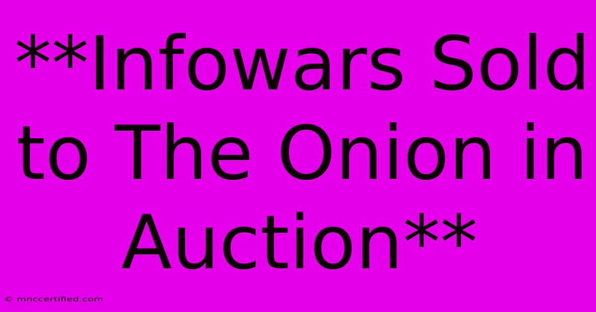 **Infowars Sold To The Onion In Auction**