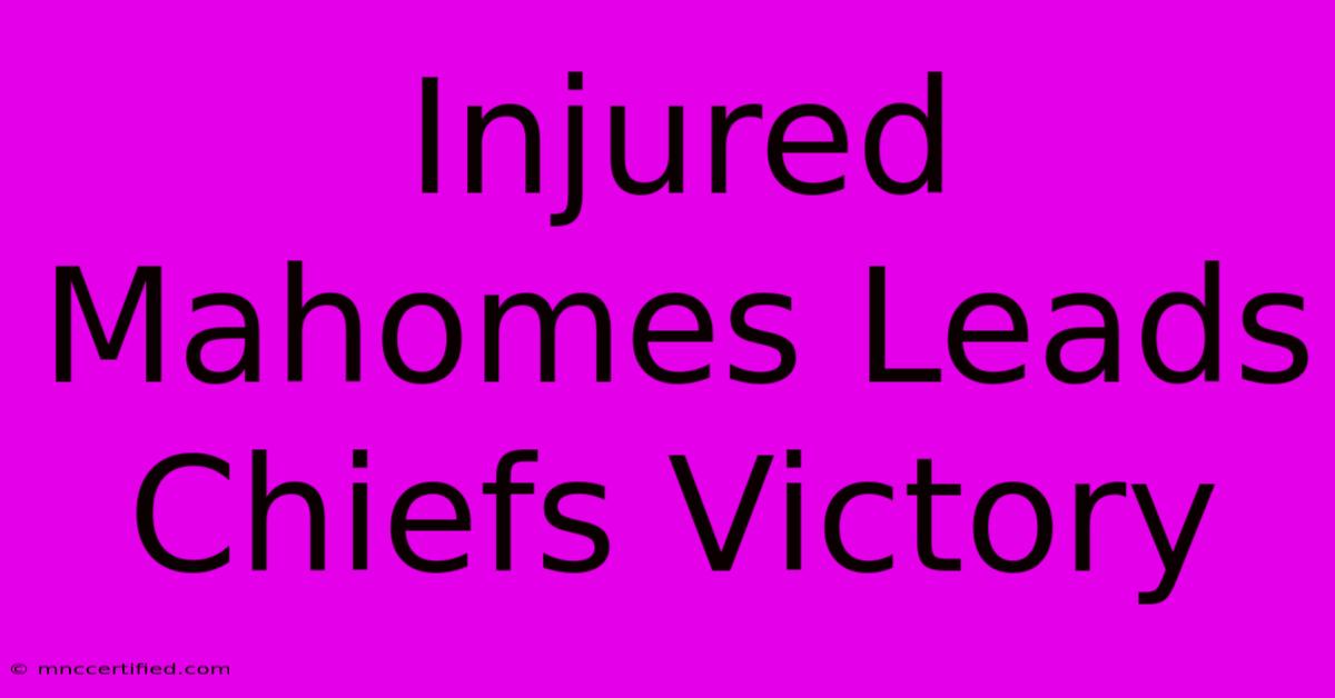 Injured Mahomes Leads Chiefs Victory