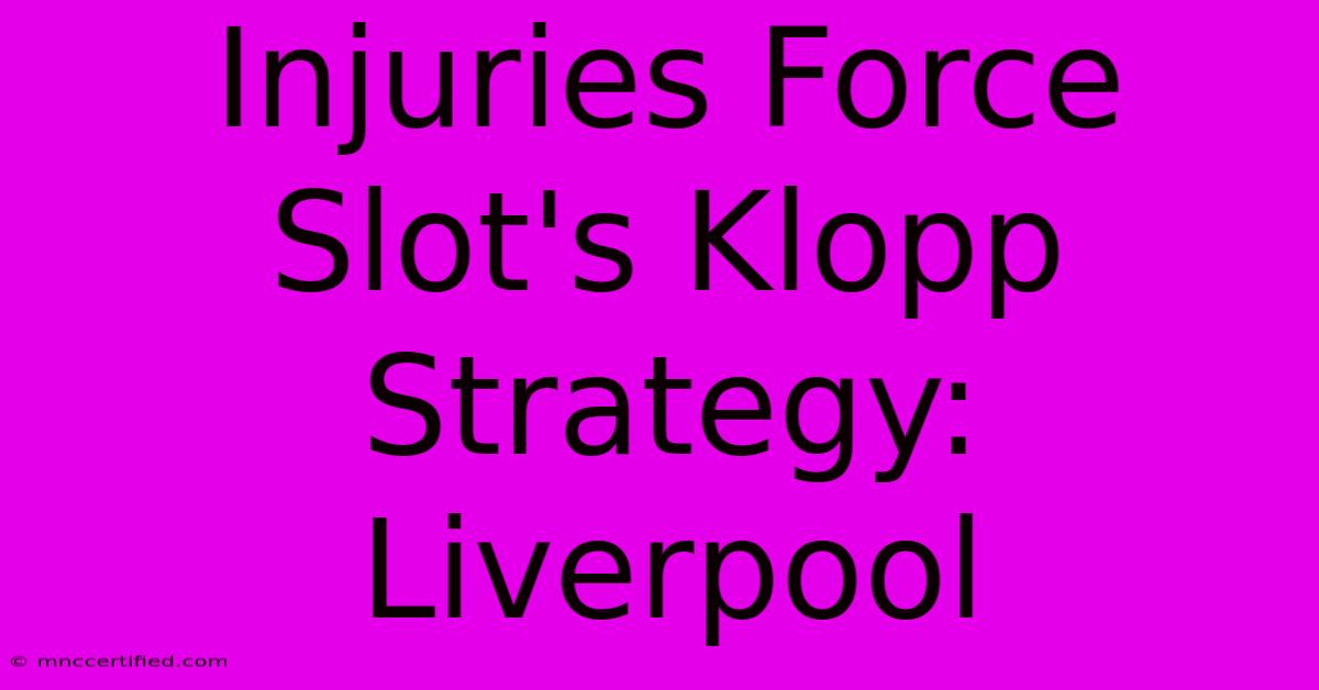 Injuries Force Slot's Klopp Strategy: Liverpool