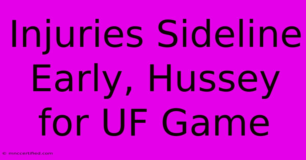 Injuries Sideline Early, Hussey For UF Game