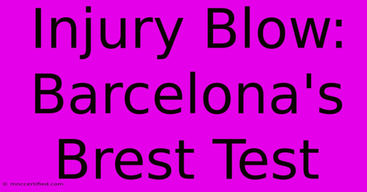 Injury Blow: Barcelona's Brest Test