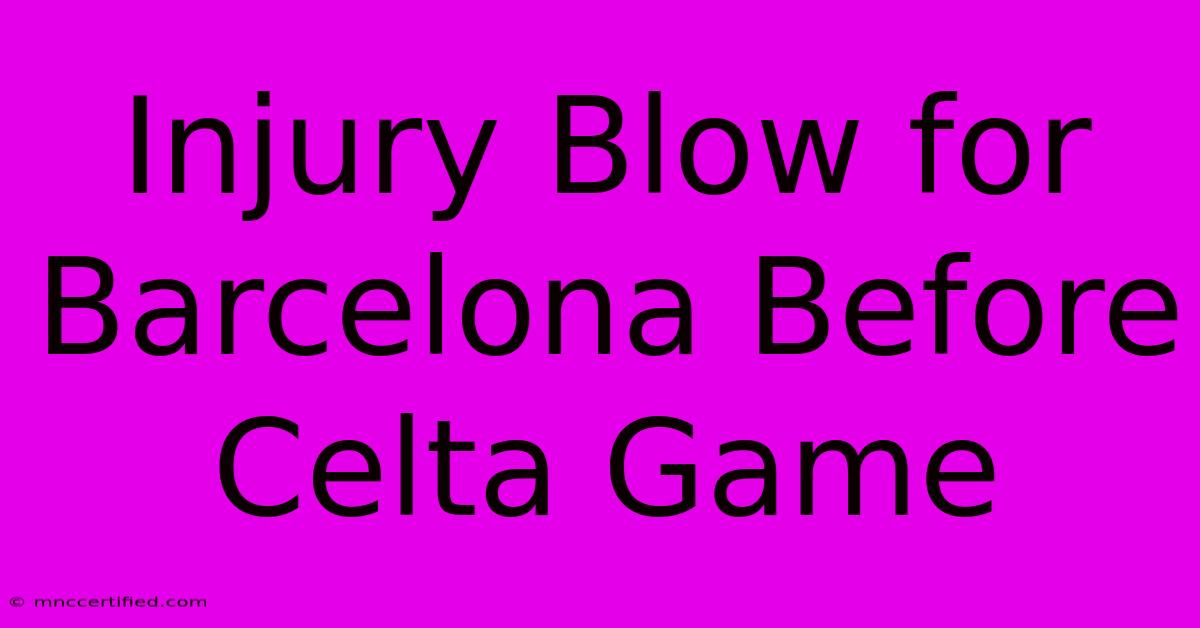 Injury Blow For Barcelona Before Celta Game