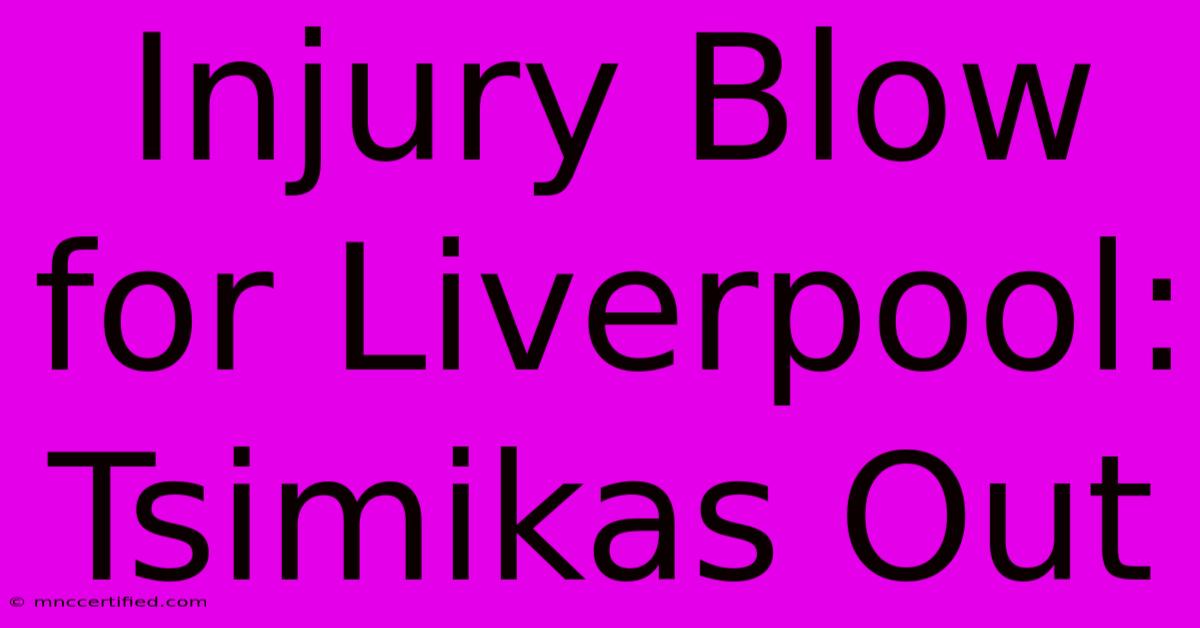 Injury Blow For Liverpool: Tsimikas Out