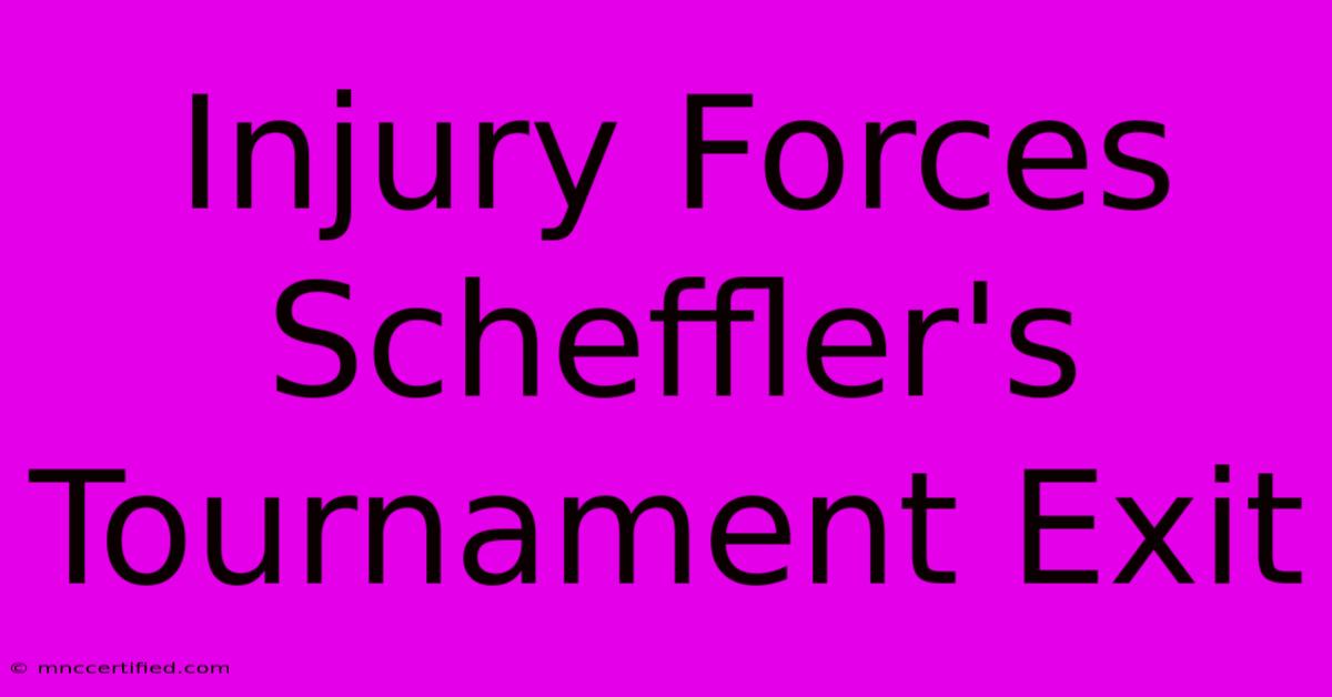 Injury Forces Scheffler's Tournament Exit