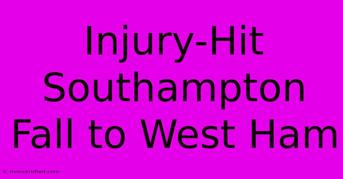 Injury-Hit Southampton Fall To West Ham