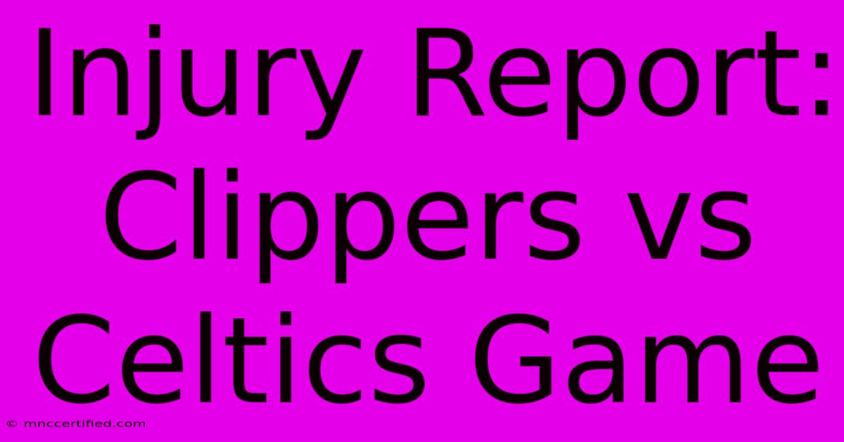 Injury Report: Clippers Vs Celtics Game