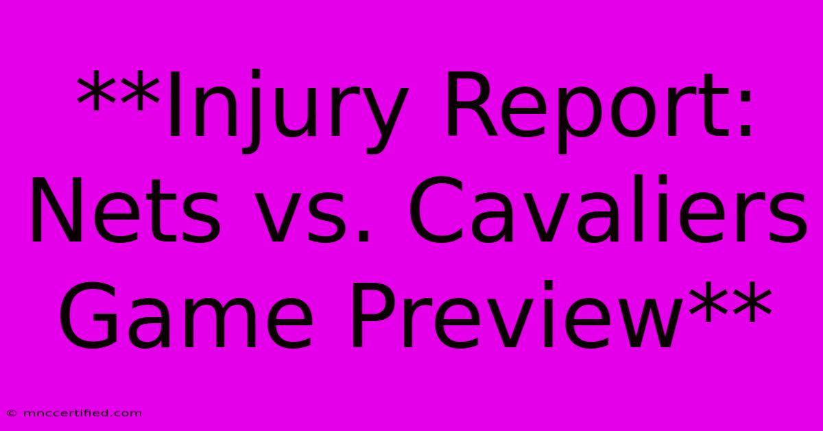 **Injury Report: Nets Vs. Cavaliers Game Preview** 