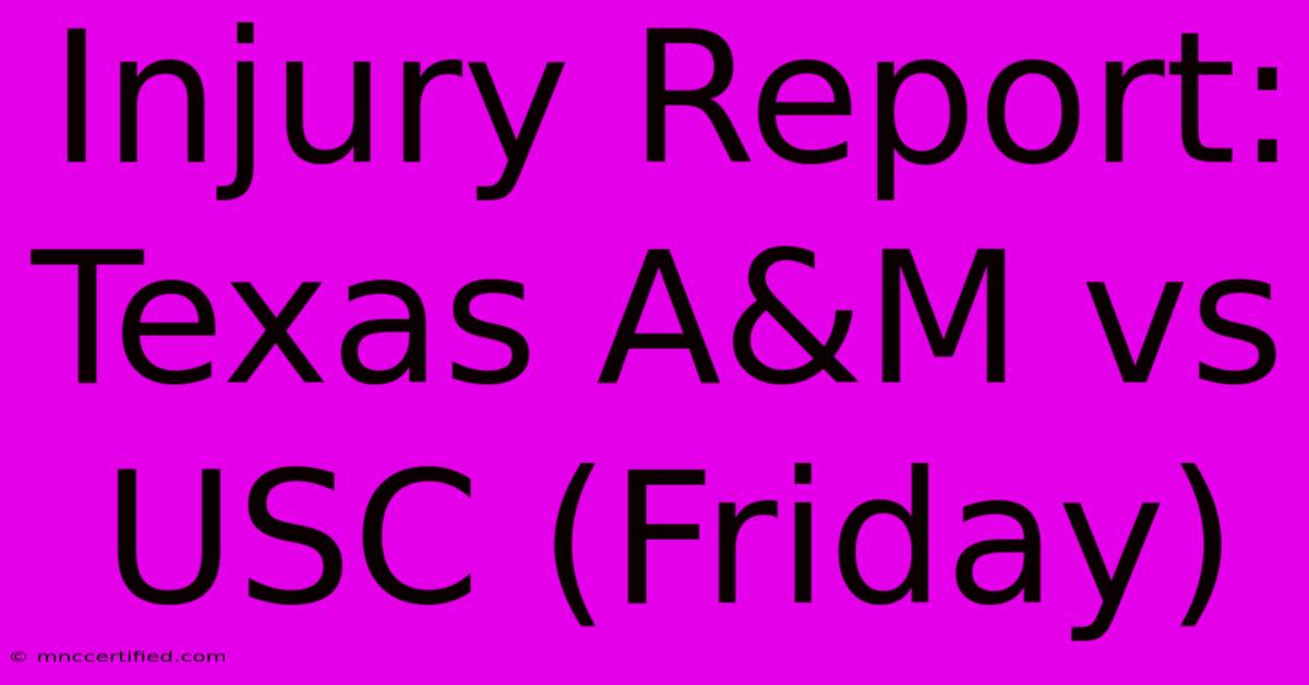 Injury Report: Texas A&M Vs USC (Friday)