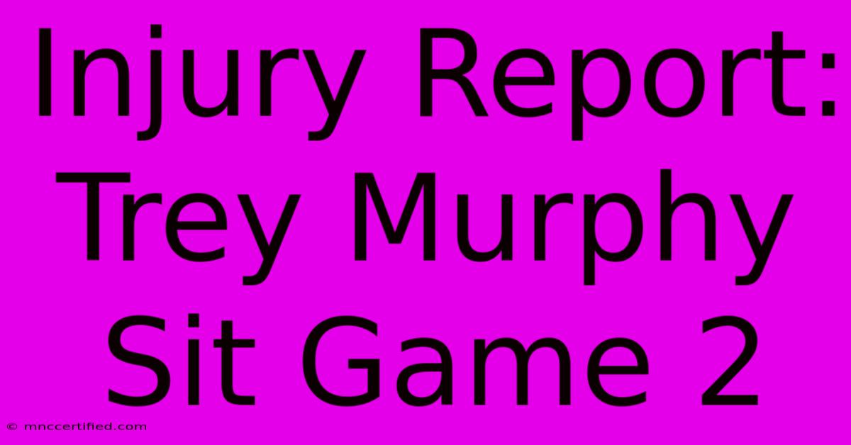 Injury Report: Trey Murphy Sit Game 2