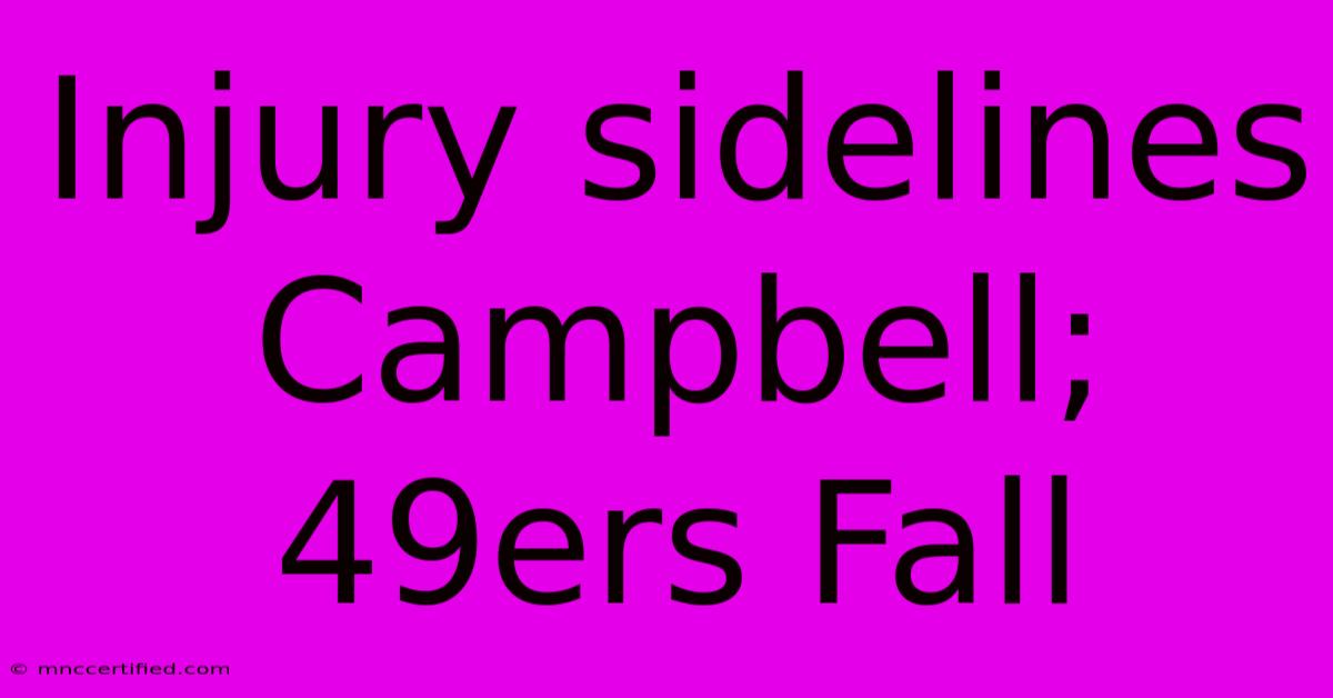 Injury Sidelines Campbell; 49ers Fall