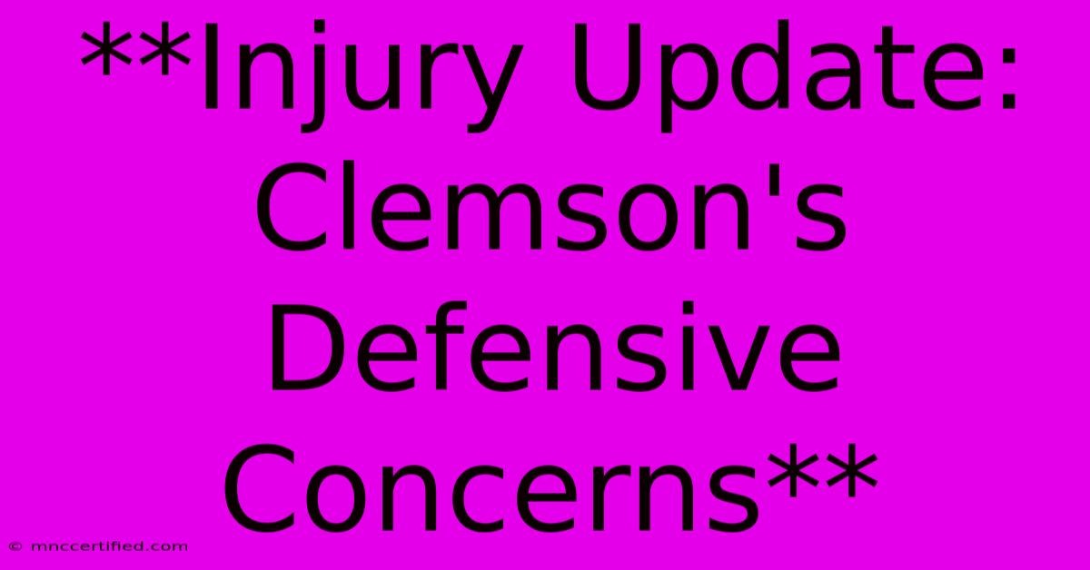 **Injury Update: Clemson's Defensive Concerns** 