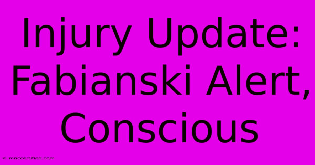 Injury Update: Fabianski Alert, Conscious