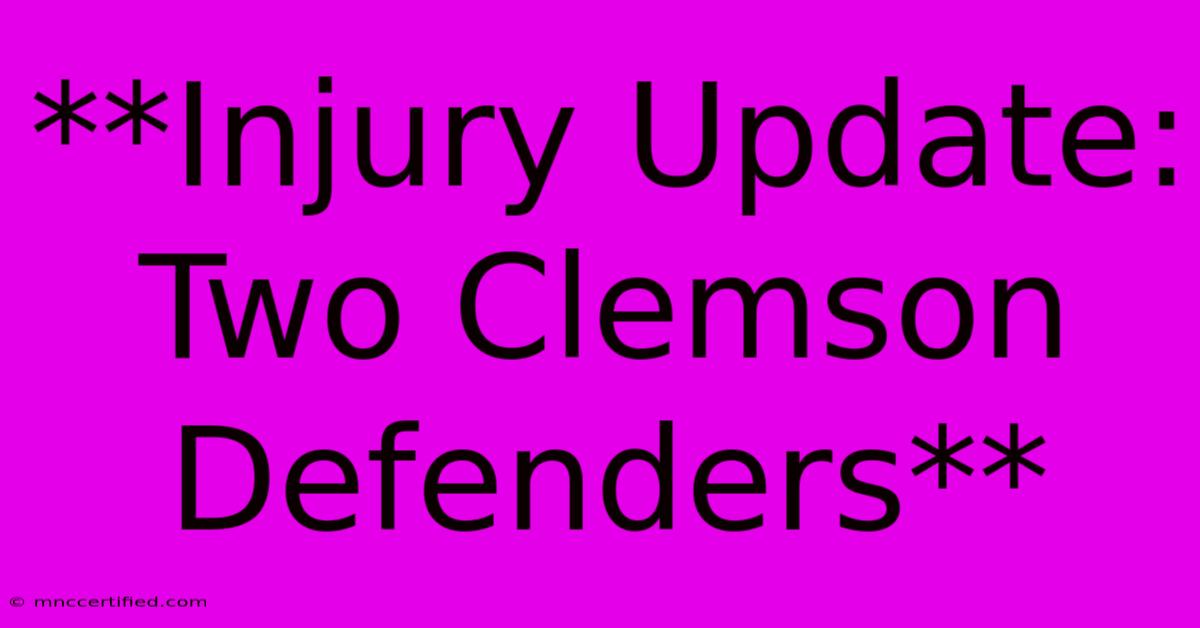 **Injury Update: Two Clemson Defenders**