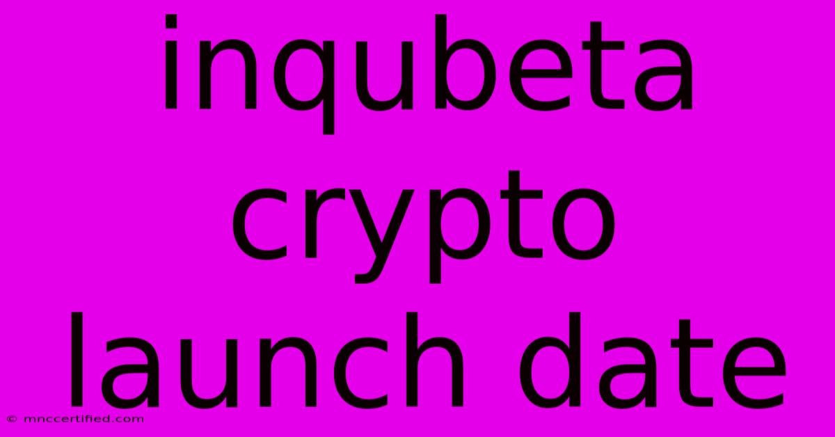 Inqubeta Crypto Launch Date