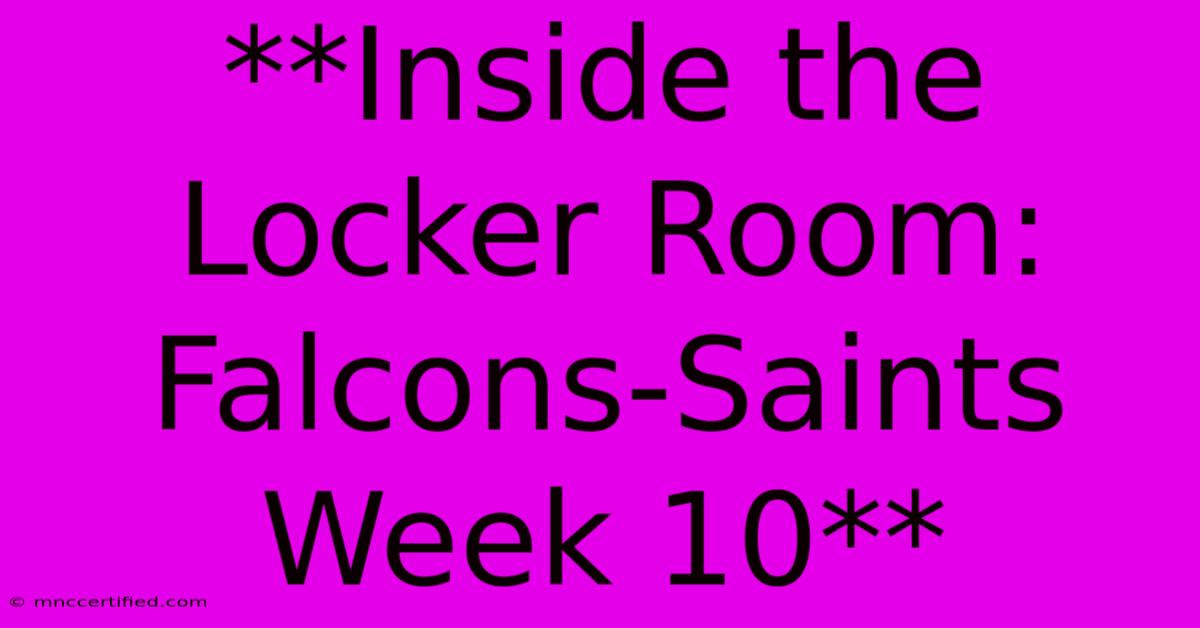 **Inside The Locker Room: Falcons-Saints Week 10**