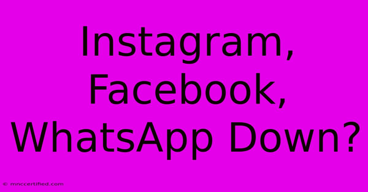 Instagram, Facebook, WhatsApp Down?