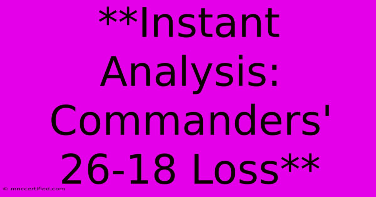 **Instant Analysis: Commanders' 26-18 Loss** 