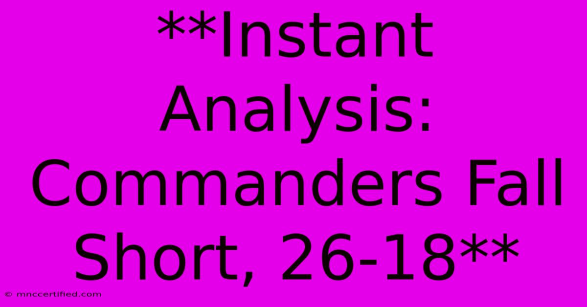 **Instant Analysis: Commanders Fall Short, 26-18**