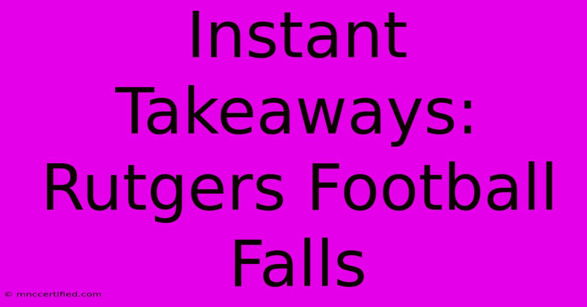 Instant Takeaways: Rutgers Football Falls