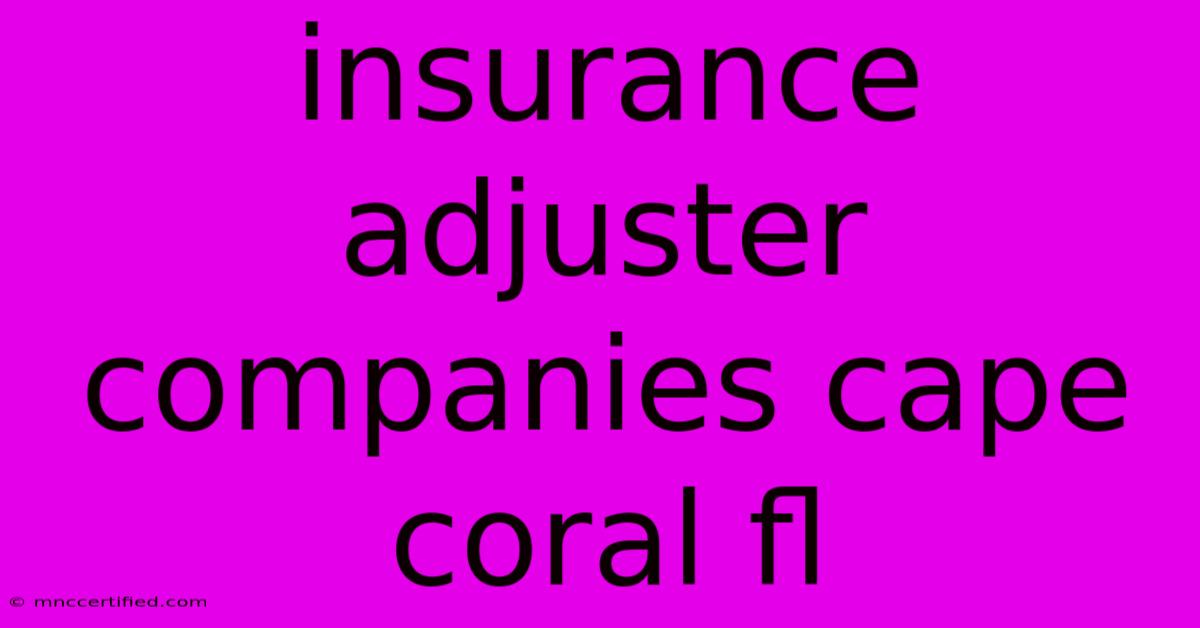 Insurance Adjuster Companies Cape Coral Fl