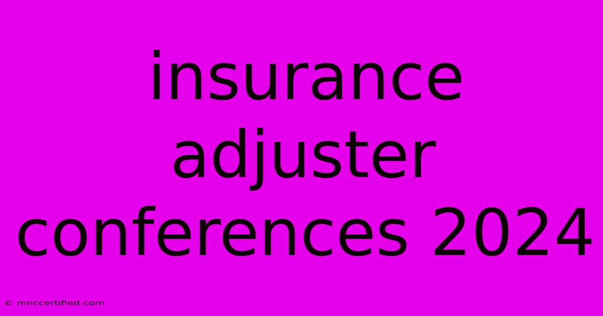 Insurance Adjuster Conferences 2024