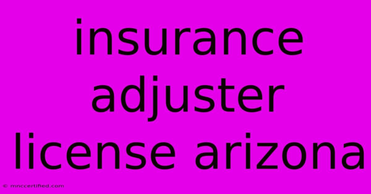 Insurance Adjuster License Arizona