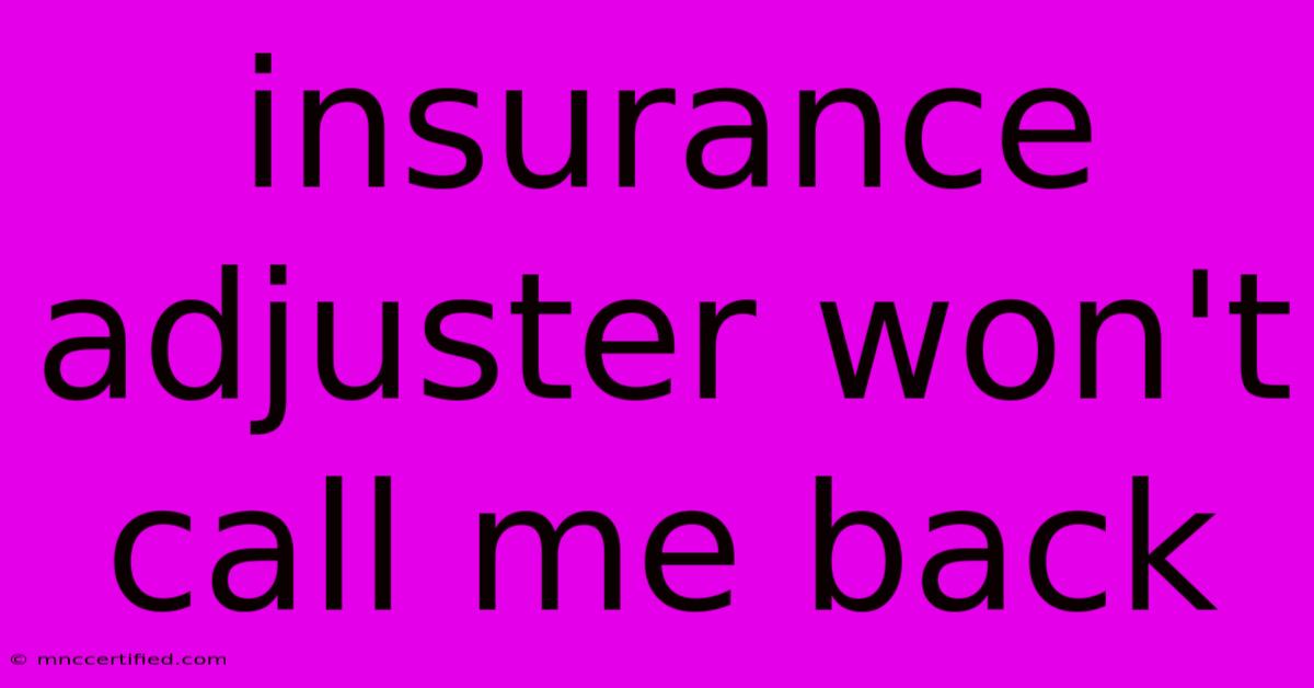 Insurance Adjuster Won't Call Me Back