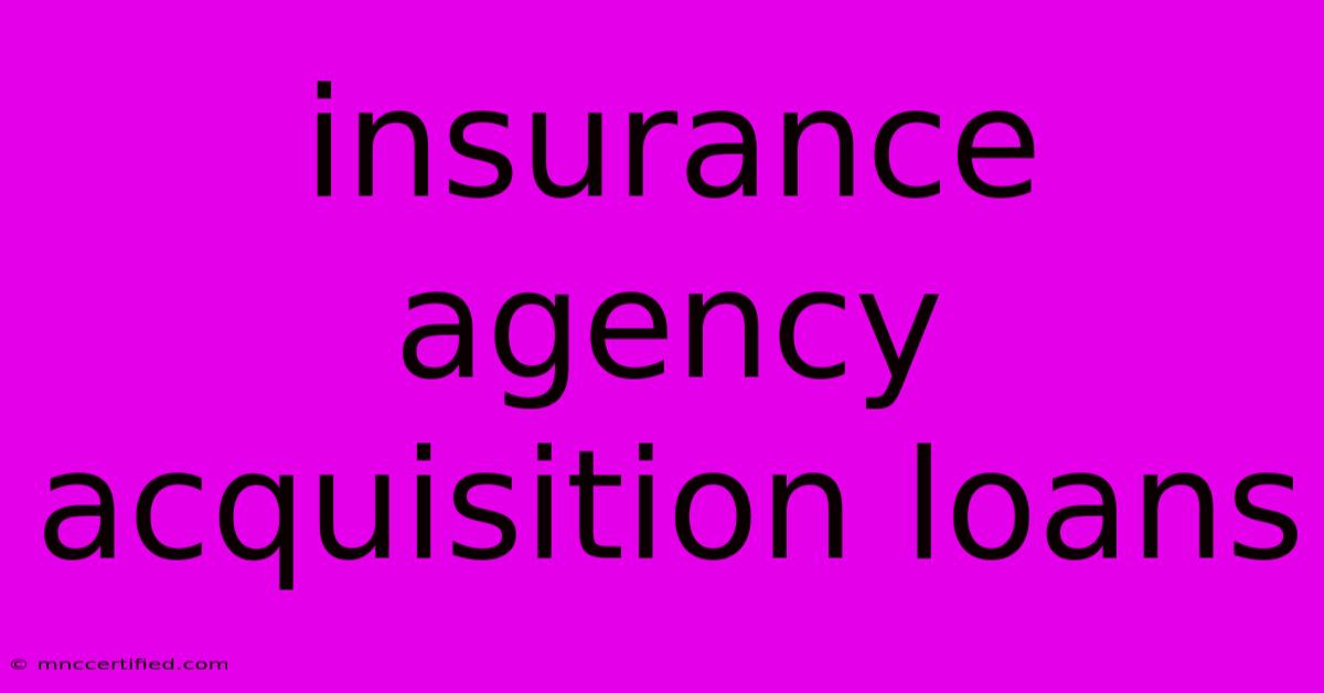 Insurance Agency Acquisition Loans