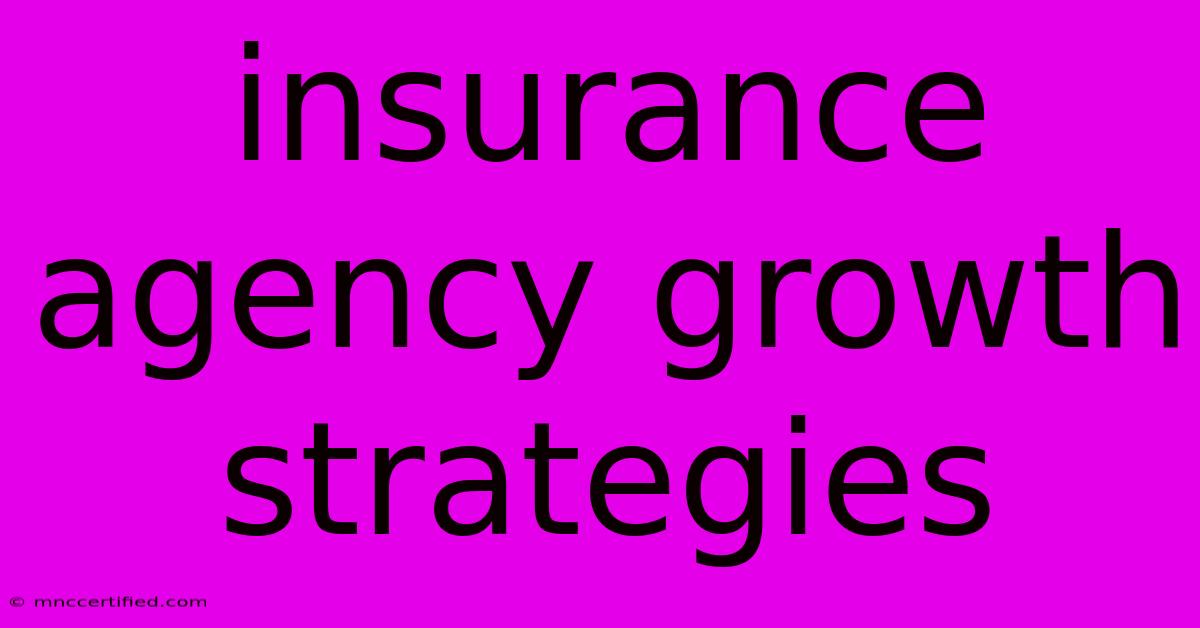 Insurance Agency Growth Strategies