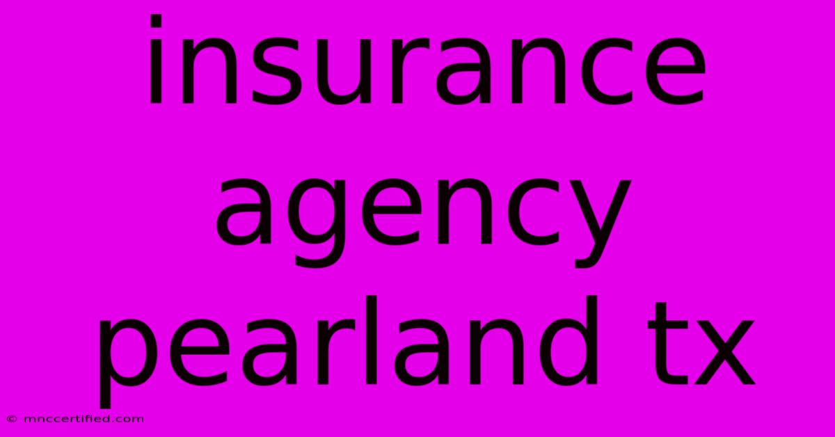 Insurance Agency Pearland Tx