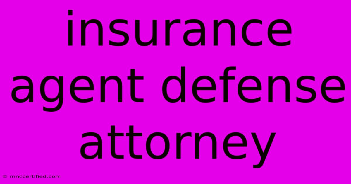 Insurance Agent Defense Attorney