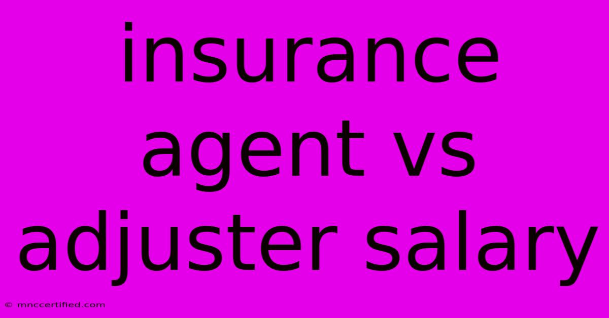 Insurance Agent Vs Adjuster Salary