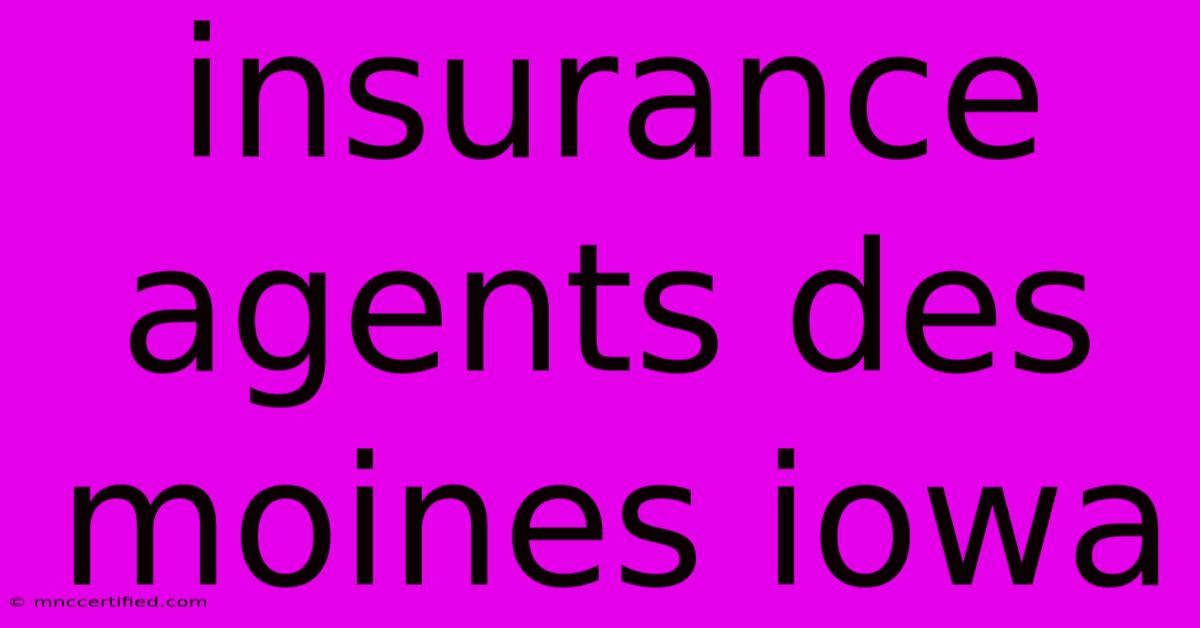 Insurance Agents Des Moines Iowa