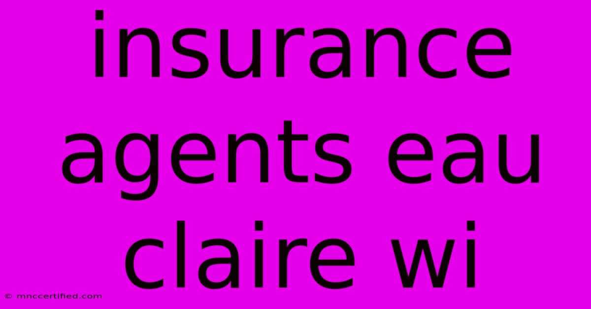 Insurance Agents Eau Claire Wi