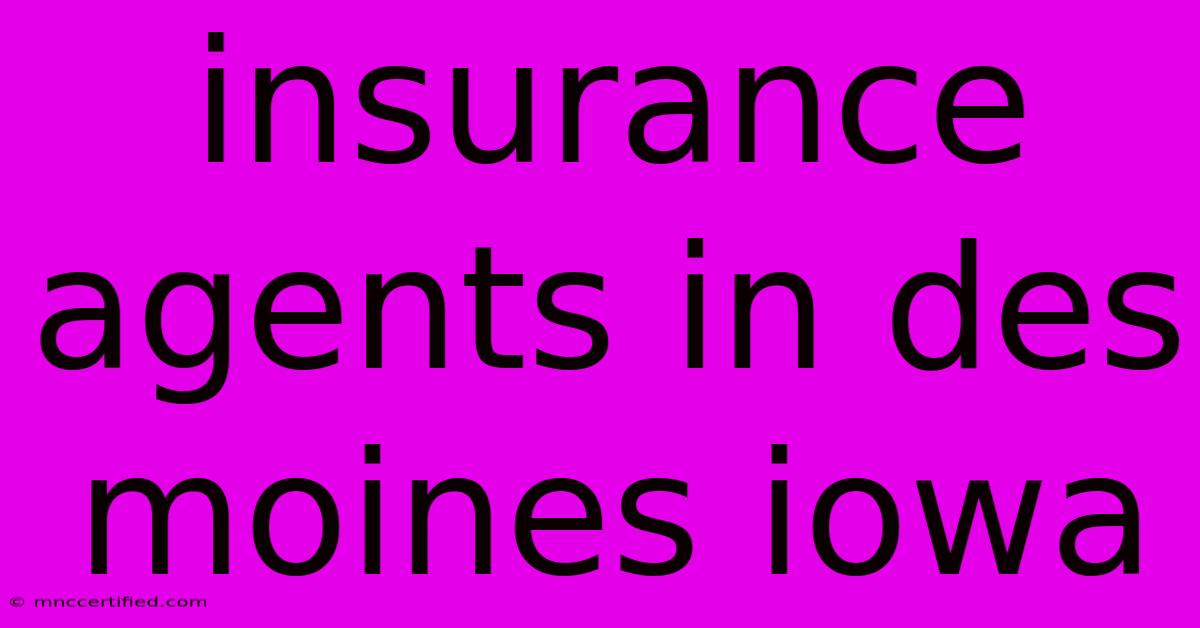 Insurance Agents In Des Moines Iowa